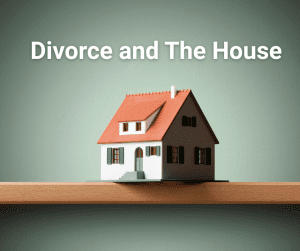 small toy house perched on a wooden shelve against a green background with caption "Divorce and the house"